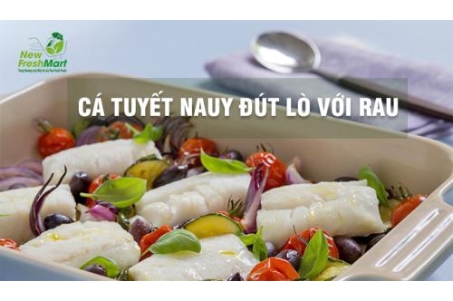 Công Thức Cá Tuyết Na-Uy Đút Lò Với Rau