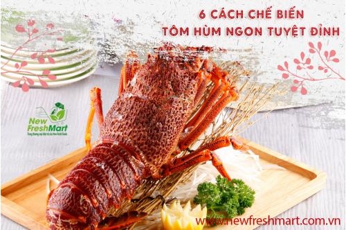 Mách Các Chị Em 6 Cách Chế Biến Món Tôm Hùm Ngon Tuyệt Đỉnh Mách Các Chị Em 6 Cách Chế Biến Món Tôm Hùm Ngon Tuyệt Đỉnh