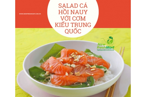 Lạ Miệng Với Món Salad Cá Hồi Nauy Với Cơm Kiểu Trung Quốc