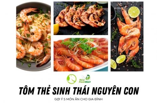 5 Gợi Ý Món Ngon Cho Bữa Ăn Gia Đình Từ Tôm Thẻ Sinh Thái