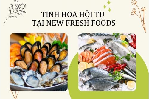 Tinh Hoa Hội Tụ Tại New Fresh Foods Tinh Hoa Hội Tụ Tại New Fresh Foods