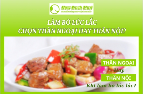Làm Bò Lúc Lắc, Chọn Thăn Ngoại Hay Thăn Nội?