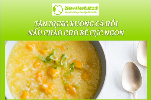 Tận Dụng Xương Cá Hồi Nấu Cháo Cho Bé Cực Ngon