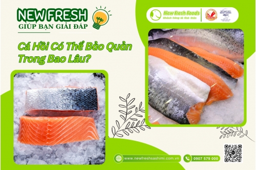 New Fresh Giúp Bạn Giải Đáp: Cá Hồi Có Thể Bảo Quản Trong Bao Lâu? New Fresh Giúp Bạn Giải Đáp: Cá Hồi Có Thể Bảo Quản Trong Bao Lâu?