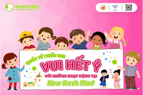 Quốc Tế Thiếu Nhi - Vui Hết Ý Cùng New Fresh Mart Quốc Tế Thiếu Nhi - Vui Hết Ý Cùng New Fresh Mart