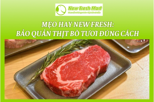 Mẹo Hay New Fresh: Bảo Quản Thịt Bò Tươi Đúng Cách Mẹo Hay New Fresh: Bảo Quản Thịt Bò Tươi Đúng Cách