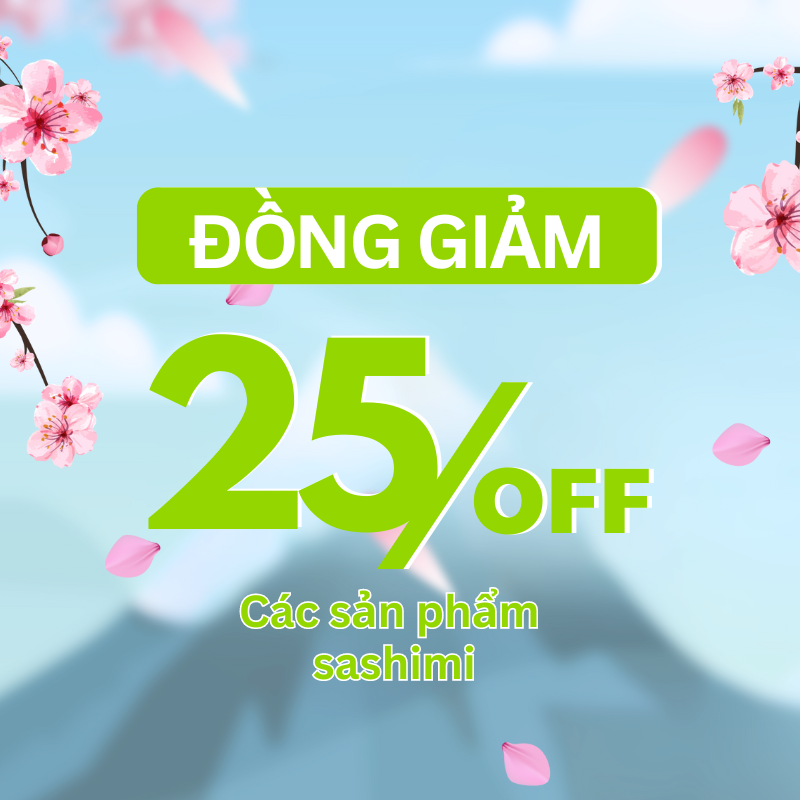 ĐỒNG GIẢM 25% CÁC SET SASHIMI